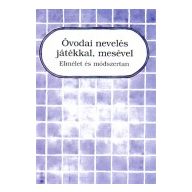   Óvodai nevelés játékkal, mesével Elmélet és módszertan (Első könyv)