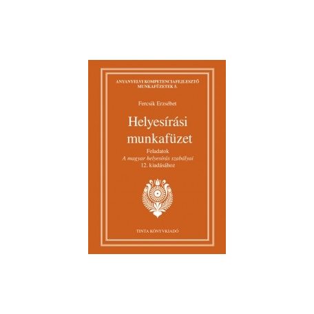 Helyesírási munkafüzet Feladatok A magyar helyesírás szabályai 12. kiadáshoz