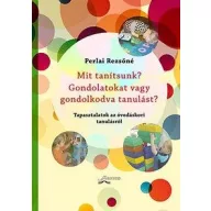 Mit tanítsunk? Gondolatokat vagy gondolkodva tanulást?