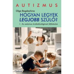   Hogyan legyek legjobb szülő? I. Az autizmus érzékelésvilágának felfedezése