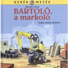 Kerék mesék Bartoló, a markoló