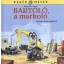 Kerék mesék Bartoló, a markoló