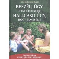   Beszélj úgy, hogy érdekelje, hallgasd úgy, hogy elmesélje