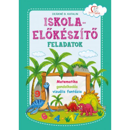 Iskolaelőkészítő feladatok Matematika, gondolkodás, vizuális fantázia