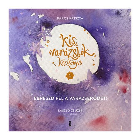 Kis varázslók kézikönyve 1. Ébreszd fel a varázserődet!