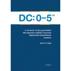   DC: 0-5TM A csecsemő- és kora gyermekkori lelki egészség és fejlődés zavarainak diagnosztikai klasszifikációs rendszere