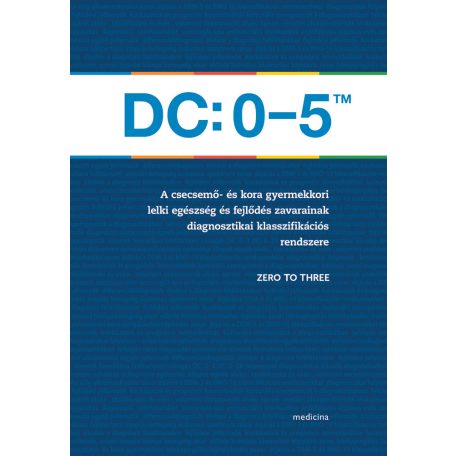 DC: 0-5TM A csecsemő- és kora gyermekkori lelki egészség és fejlődés zavarainak diagnosztikai klasszifikációs rendszere