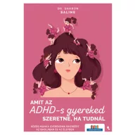 Amit az ADHD-s gyereked szeretne, ha tudnál
