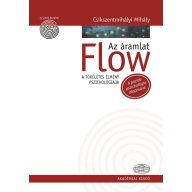 Flow Az áramlat  A tökéletes élmény pszichológiája