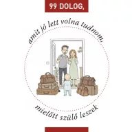   99 dolog, amit jó lett volna tudnom, mielőtt szülő leszek