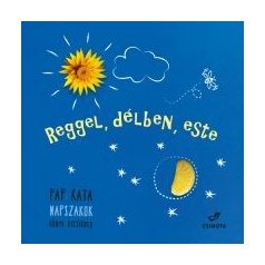 Reggel, délben, este  Napszakok