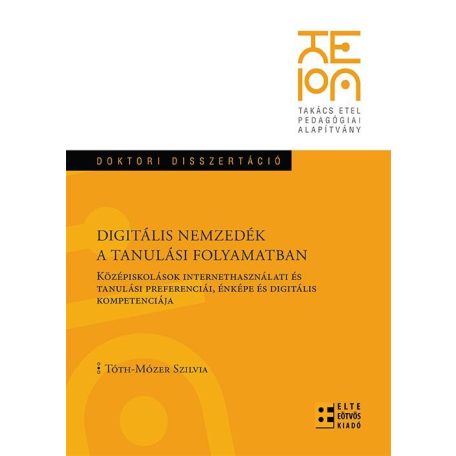 Digitális nemzedék a tanulási folyamatban - Középiskolások internethasználati és tanulási preferenciái, énképe és digitális kompetenciája