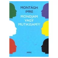 Mondjam vagy mutassam ?!