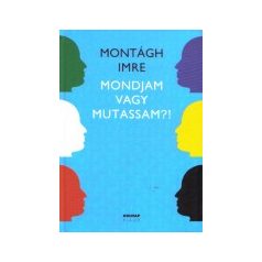 Mondjam vagy mutassam ?!