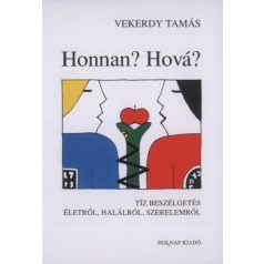   Honnan? Hová? - Tíz beszélgetés életről, halálról, szerelemről