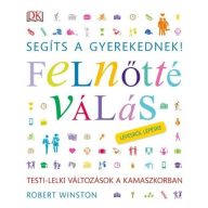   Segíts a gyerekednek!  Felnőtté válás lépésről lépésre 