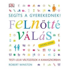   Segíts a gyerekednek!  Felnőtté válás lépésről lépésre 