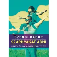 Szárnyakat adni - Kitartó és kiváló gyerekek nevelése