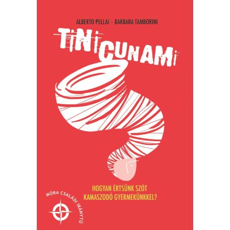 Tini cunami - Hogyan értsünk szót kamaszodó gyermekünkkel?