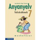 Anyanyelv felsősöknek 7. Munkafüzet