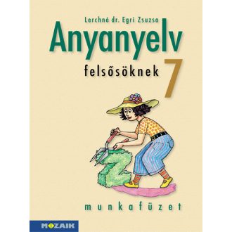 Anyanyelv felsősöknek 7. Munkafüzet