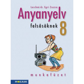 Anyanyelv felsősöknek 8. Munkafüzet
