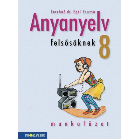 Anyanyelv felsősöknek 8. Munkafüzet