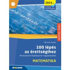   100 lépés az érettségihez Matematika Rendszerező feladatsorok megoldásokkal