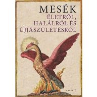Mesék életről, halálról és újjászületésről