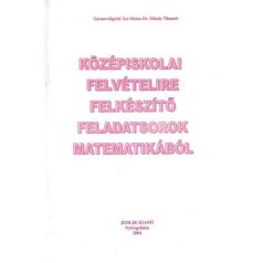   Középiskolai felvételire felkészítő feladatsorok matematikából megoldással