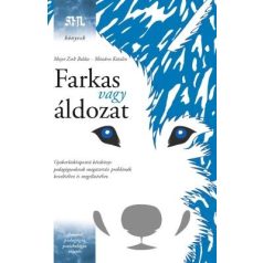   Farkas vagy áldozat - Gyakorlatközpontú kézikönyv pedagógusoknak magatartási problémák kezeléséhez és megelőzéséhez