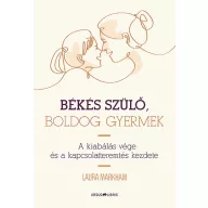   Békés szülő, boldog gyermek -  A kiabálás vége és a kapcsolatteremtés kezdete